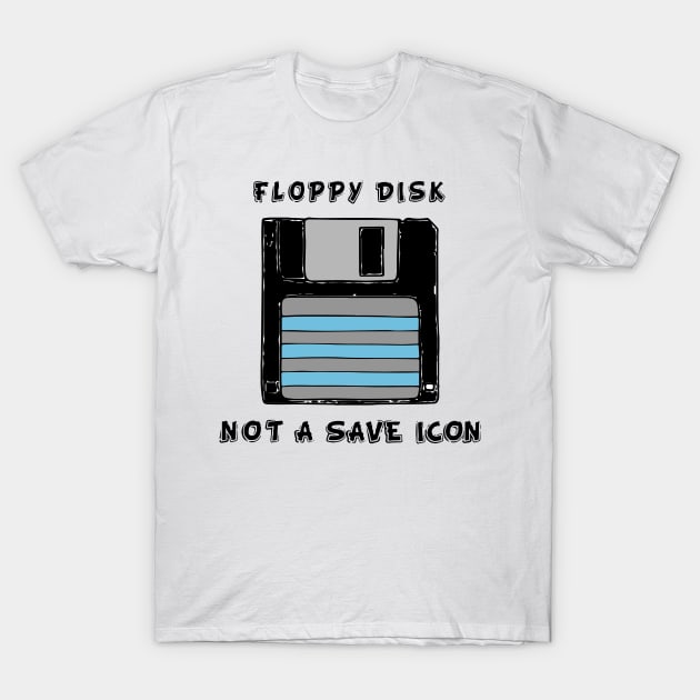 Floppy disk, not a save icon T-Shirt by slawisa